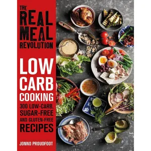 The Real Meal Revolution: Low Carb Cooking by Jonno Proudfoot